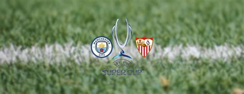 Guarda Manchester City Siviglia In Streaming Gratis Anche Dall Estero