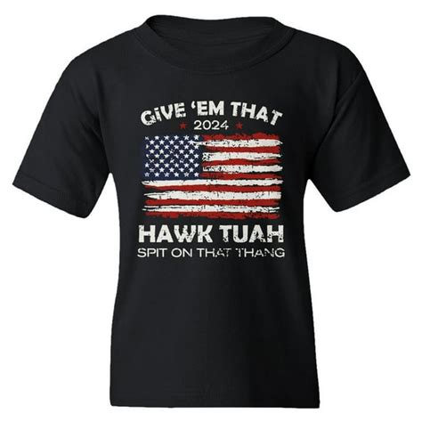 Give Em That Hawk Tuah Spit On That Thang 2024 Funny Youth Unisex T