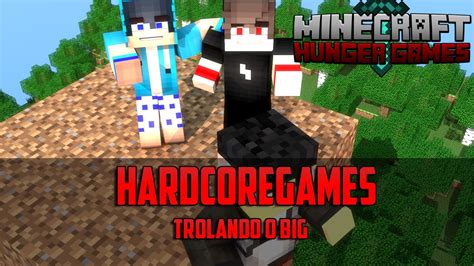 Hardcoregames Trolando O Big Youtube