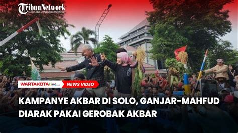 Kampanye Akbar Di Solo Ganjar Mahfud Dikirab Pakai Gerobak Akbar YouTube