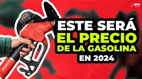 PRECIO DE LA GASOLINA Lo Que Debes Saber Sobre El ALZA EN EL 2024