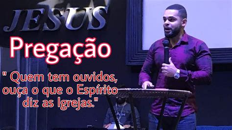 PREGAÇÃO Quem tem ouvidos ouça o que o Espírito diz as Igrejas