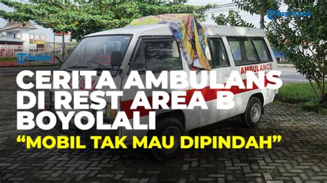 Cerita Ambulans Di Rest Area B Boyolali Tak Mau Dipindahkan Hingga Ada