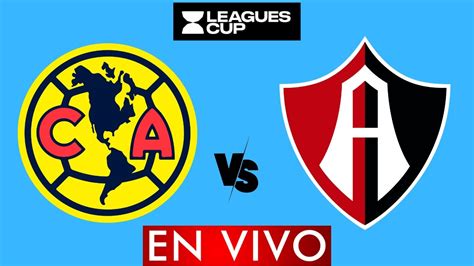 America Vs Atlas En Vivo Leagues Cup En Vivo Horario Y Donde