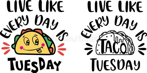 Live Like Every Day Is Taco Tuesday Taco Quote Mexican Taco File