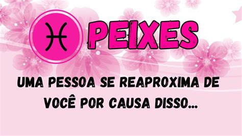 PEIXESUMA PESSOA SE REAPROXIMA DE VOCÊ POR CAUSA DISSO YouTube