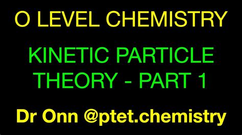 Gcse Igcse O Level Chemistry 5070 0620 6092 Kinetic Particle Theory Part 1 Youtube