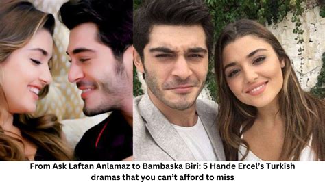 From Ask Laftan Anlamaz To Bambaska Biri Hande Ercels Turkish