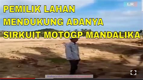 SALAH SATU WARGA PEMILIK LAHAN MENDUKUNG ADANYA SIRKUIT MOTOGP