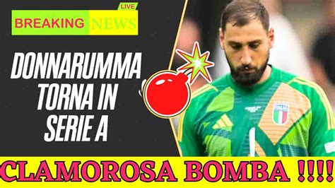 CLAMOROSO DONNARUMMA TORNA IN ITALIA Il PSG Lo SCARICA