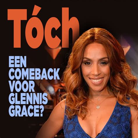 T Ch Een Comeback Voor Glennis Grace Ditjes En Datjes