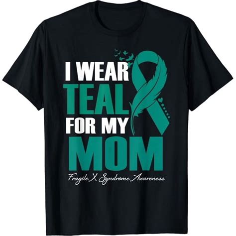 I Wear Teal For My Mom Fragile X Syndrome Awareness T Shirt