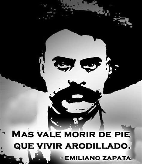 Emiliano Zapata Mas vale morir de pie que vivir arrodillado Qué