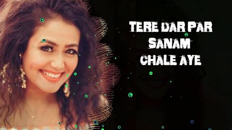 Tere Dar Par Sanam Chale Aye New Best Song Youtube