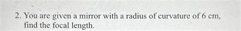 Solved 2. You are given a mirror with a radius of curvature | Chegg.com