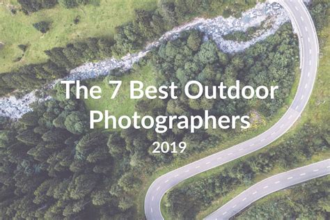 The 7 Best Outdoor Photographers To Follow In 2019 Outdoor