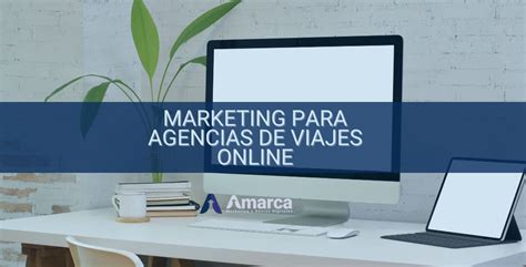 Marketing Para Agencia De Viajes Online Marketing Y Emprendimiento