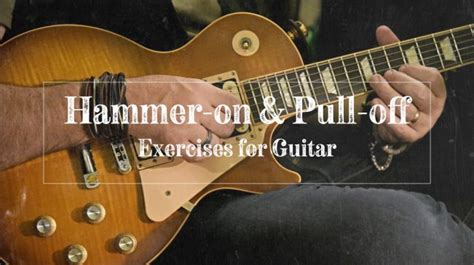 Essential Hammer On And Pull Off Exercises For Guitar