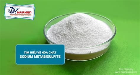 TÌM HIỂU VỀ HÓA CHẤT SODIUM METABISULFITE