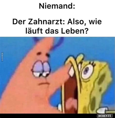 Niemand Der Zahnarzt Also wie läuft das Leben DEBESTE de