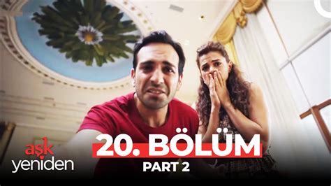 Aşk Yeniden 20 Bölüm Part 2 YouTube