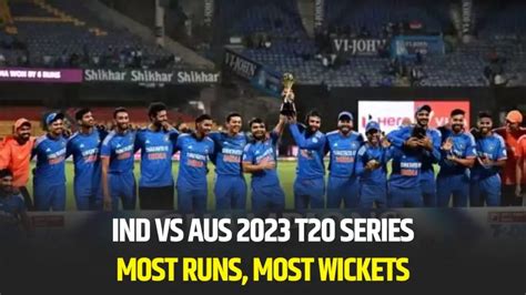 Ind Vs Aus T Series Top Performers Most Runs And Most Wickets