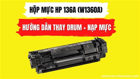 Hướng Dẫn Nạp Mực Và Thay Drum Hộp Mực Hp 136a W1360a Youtube