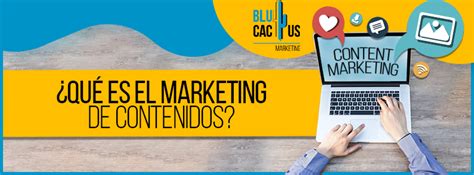 ¿qué Es El Marketing De Contenidos [2021] Blucactus Marketing Ve