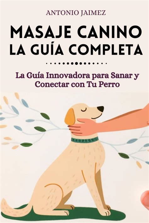 Amazon Masaje Canino la Guía Completa La Guía Innovadora para