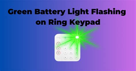 Why Is The Green Battery Light Flashing On My Ring Keypad