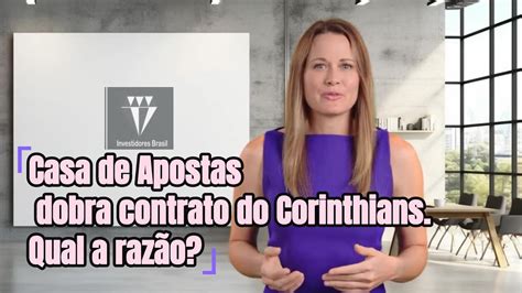 EMPRESA DOBRA APOSTA NO CORINTHIANS QUAL O MOTIVO YouTube