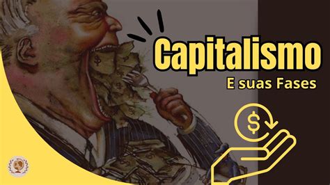 O Capitalismo E Suas Fases 💰 Youtube