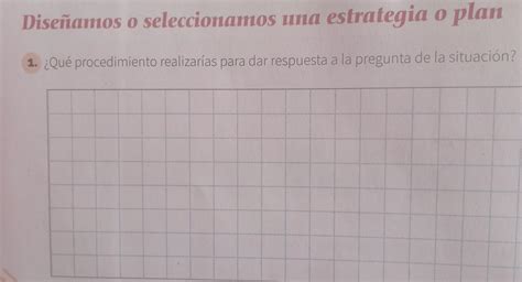 Diseñamos O Seleccionamos Una Estrategia O Plan ¿qué Procedimiento Realizarías Para Dar