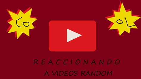 Reaccionando A Videos Random Youtube