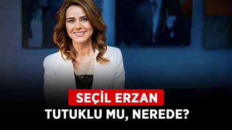 Seçil Erzan tutuklu mu nerede Seçil Erzan yakalandı mı Erişim Haber