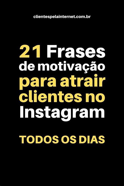 21 Frases De Motivaçao Para Atrair Clientes No Instagram Todos Os Dias Frases De Motivação