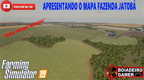 APRESENTANDO O MAPA FAZENDA JATOBÁ SÉRIE MODS NOVOS 13 10 21 PARA