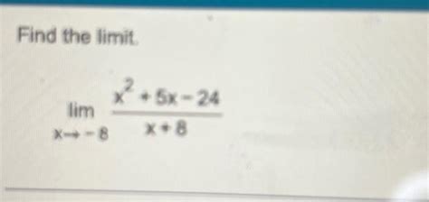 Solved Find The Limit Limx→−8x 8x2 5x−24