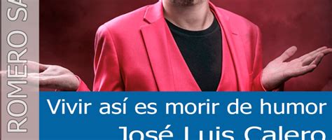 Jos Luis Calero Presenta Vivir As Es Morir De Humor