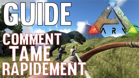 Guide Comment Tame Rapidement Ark Survival Evolved Tutoriel Fr