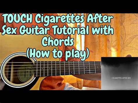 Touch Cigarettes After Sex Guitar Tutorial With Chords How To