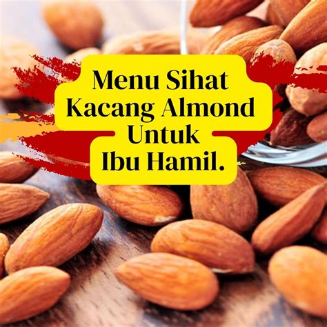 Menu Sihat Kacang Almond Untuk Ibu Hamil •