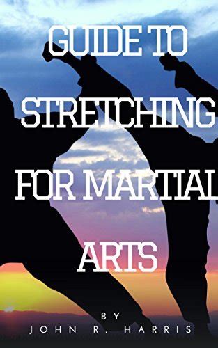 Martial Arts Styles For Self Defense A COMPLETE GUIDE TO STRETCHING