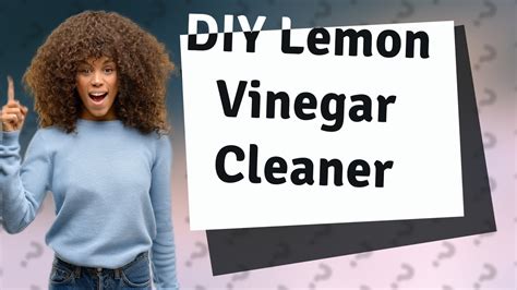 How Can I Make A Diy Lemon Vinegar Cleaner At Home Youtube