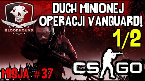 Cs Go Operacja Bloodhound Misja Duch Minionej Operacji Vanguard