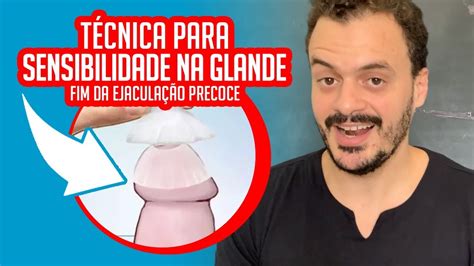 Como Diminuir A Sensibilidade Na Glande E Dar Fim à Ejaculação Precoce Youtube