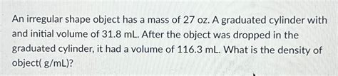 Solved An Irregular Shape Object Has A Mass Of 27oz ﻿a