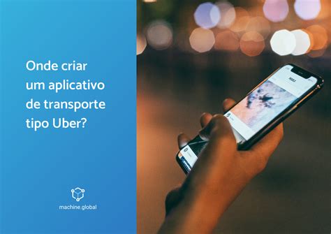 Onde Criar Um Aplicativo De Transporte Tipo Uber Machine