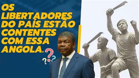 Ser Que Os Her Is Que Deram As Suas Vidas Por Angola Est O Felizes