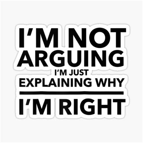 I M Not Arguing I M Just Explaining Why I M Right Sticker For Sale By